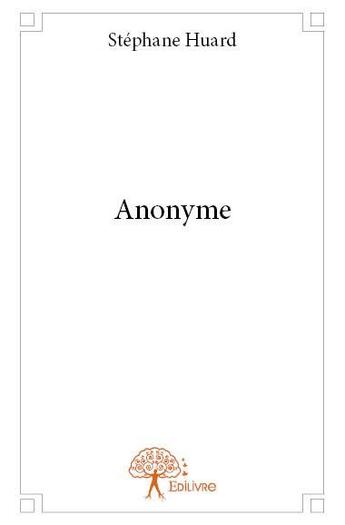 Couverture du livre « Anonyme » de Stephane Huard aux éditions Edilivre