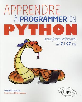 Couverture du livre « Apprendre à programmer en Python ; pour jeunes débutants de 7 à 97 ans » de Frederic Laroche et Gilles Macagno aux éditions Ellipses