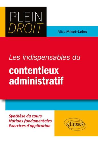 Couverture du livre « Plein Droit : les indispensables du contentieux administratif » de Alice Minet-Leleu aux éditions Ellipses