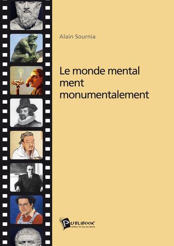 Couverture du livre « Le monde mental ment monumentalement » de Alain Sournia aux éditions Publibook