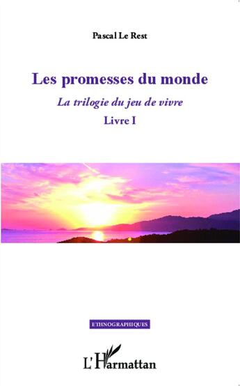 Couverture du livre « La trilogie du jeu de vivre Tome 1 ; les promesses du monde » de Pascal Le Rest aux éditions L'harmattan