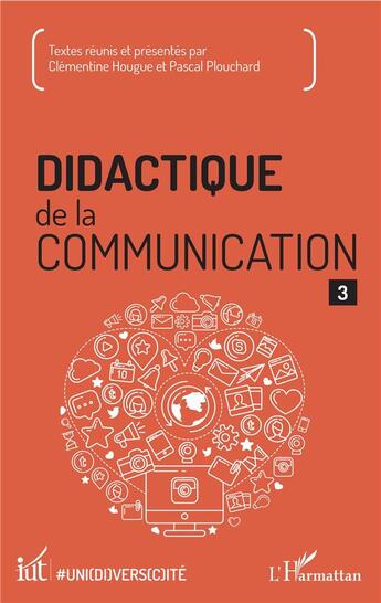 Couverture du livre « Didactique de la communication t.3 » de Clementine Hougue et Pascal Plouchard aux éditions L'harmattan