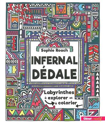 Couverture du livre « Infernal dédale ; labyrinthes à explorer et à colorier » de Sophie Roach aux éditions Glenat