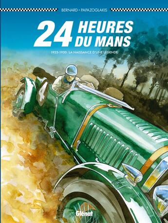 Couverture du livre « 24 heures du Mans Tome 6 : 1923-1930 ; la naissance d'une légende » de Denis Bernard et Christian Papazoglakis aux éditions Glenat