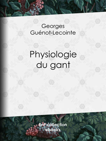 Couverture du livre « Physiologie du gant » de Georges Guenot-Lecointe et C.-J. Lepaulle et Joseph Charles et Pelez aux éditions Epagine