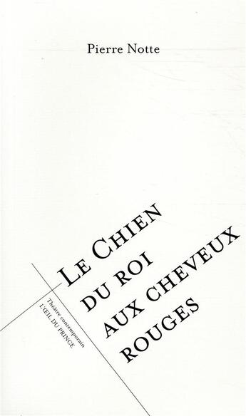 Couverture du livre « Le chien du roi au cheveux rouges » de Pierre Notte aux éditions L'oeil Du Prince