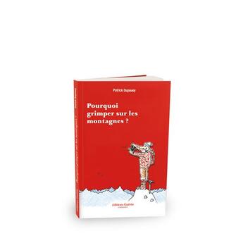 Couverture du livre « Pourquoi grimper sur les montagnes » de Patrick Dupouey aux éditions Guerin