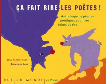 Couverture du livre « Ça fait rire les poètes ! anthologie de poèmes à rire, sourire et fou rire » de Sara et Jean-Marie Henry aux éditions Rue Du Monde