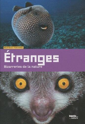 Couverture du livre « Étranges ; bizarreries de la nature » de Beatrice Fontanel aux éditions Palette