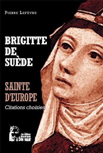 Couverture du livre « Brigitte de Suède : sainte d'Europe ; l5067 ; citations choisies » de Pierre Le Fèvre aux éditions R.a. Image