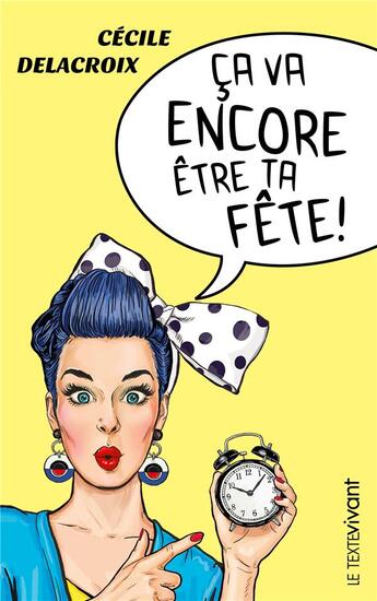 Couverture du livre « Ca va encore être ta fête ! » de Cecile Delacroix aux éditions Le Texte Vivant