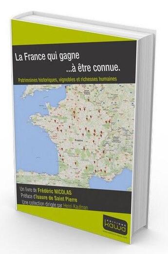 Couverture du livre « La France qui gagne... à être connue ; patrimoines historiques, vignobles et richesses humaines » de Frederic Nicolas aux éditions Kawa