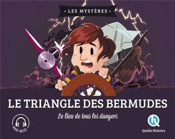 Couverture du livre « Le mystère du triangle des Bermudes ; le lieu de tous les dangers » de  aux éditions Quelle Histoire