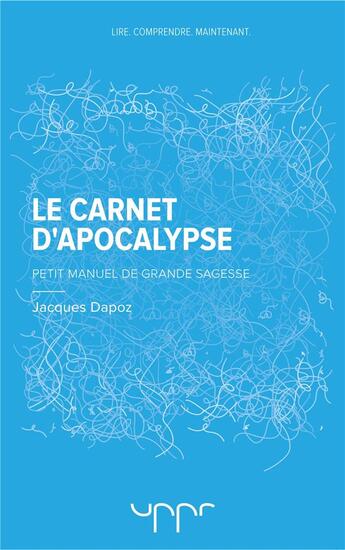 Couverture du livre « Le carnet d'apocalypse ; petit manuel de grande sagesse » de Dapoz Jacques aux éditions Uppr