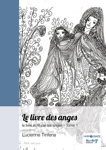 Couverture du livre « Le livre des anges, le livre écrit par les anges Tome 1 » de Lucienne Tinfena aux éditions Nombre 7