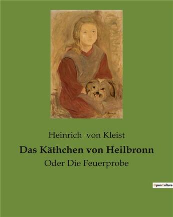 Couverture du livre « Das kathchen von heilbronn - oder die feuerprobe » de Heinrich Von Kleist aux éditions Culturea