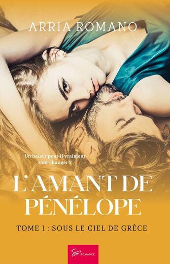 Couverture du livre « L'amant de Pénélope Tome 1 : sous le ciel de grèce » de Arria Romano aux éditions So Romance