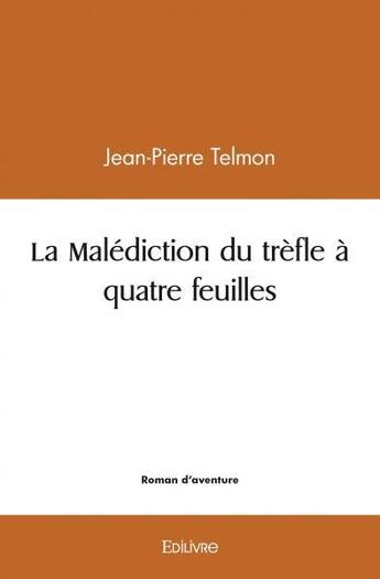 Couverture du livre « La malediction du trefle a quatre feuilles » de Telmon Jean-Pierre aux éditions Edilivre