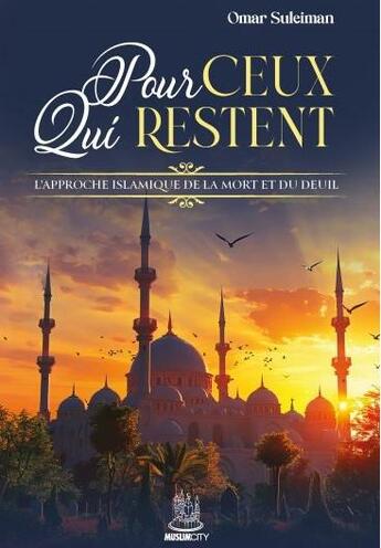 Couverture du livre « Pour ceux qui restent : L'approche islamique de la mort et du deuil » de Omar Suleiman aux éditions Muslim City