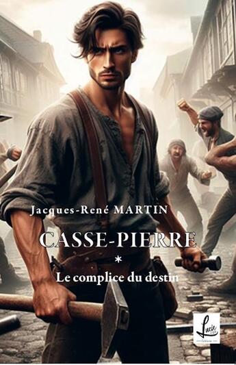 Couverture du livre « Le complice du destin - CASSE-PIERRE * » de Jacques-Rene Martin aux éditions Lucie Cep