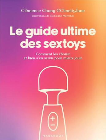 Couverture du livre « Le guide ultime des sextoys : Comment les choisir et bien s'en servir pour mieux jouir » de Guillaume Marechal et Clemence Chung aux éditions Marabout