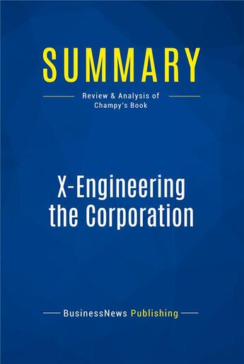 Couverture du livre « Summary: X-Engineering the Corporation : Review and Analysis of Champy's Book » de Businessnews Publish aux éditions Business Book Summaries