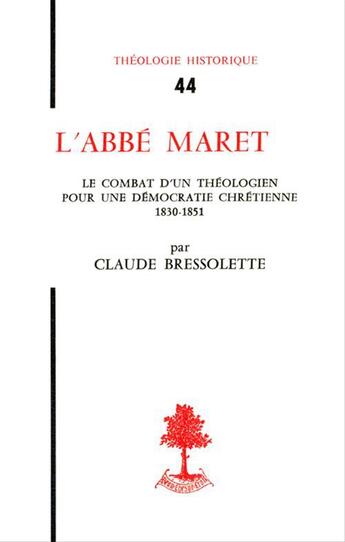 Couverture du livre « Th n 44 - l'abbe maret - le combat d'un theologien pour une democratie chretienne 1830-1851 » de Claude Bressolette aux éditions Beauchesne Editeur