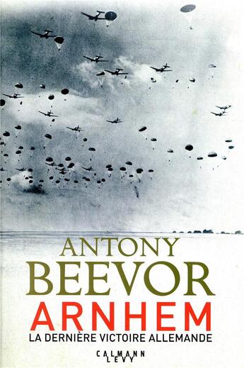 Couverture du livre « Arnhem ; la dernière victoire allemande » de Antony Beevor aux éditions Calmann-levy