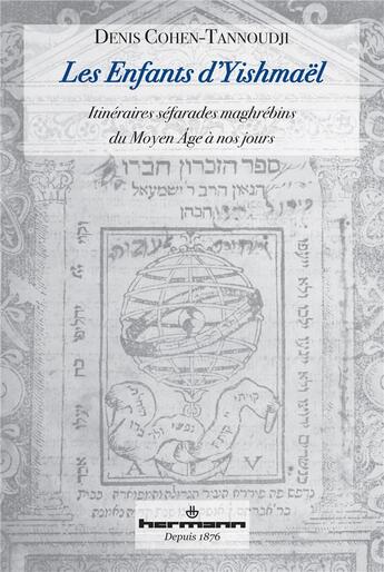 Couverture du livre « Les enfants d'Yishmaël ; itinéraires séfarades maghrébins du Moyen âge à nos jours » de Denis Cohen-Tannoudji aux éditions Hermann