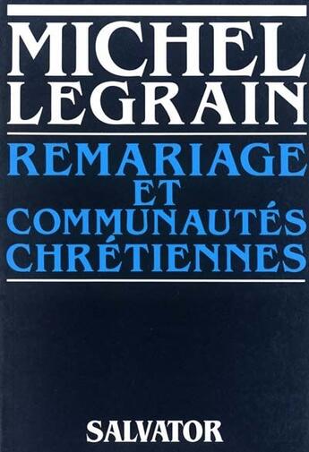 Couverture du livre « Remariage et communautés chrétiennes » de Michel Legrain aux éditions Salvator