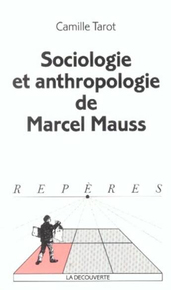 Couverture du livre « Sociologie et anthropologie de Marcel Mauss » de Camille Tarot aux éditions La Decouverte