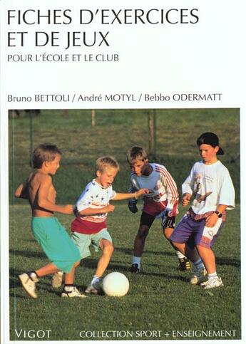 Couverture du livre « Fiches d'exercices et de jeux pour l'ecole etle club » de Bettoli/Motyl aux éditions Vigot