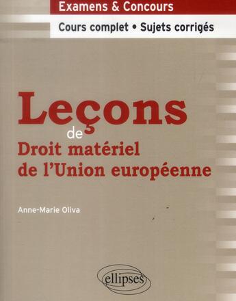 Couverture du livre « Lecons de droit materiel de l'union europeenne. cours complet et sujets corriges » de Oliva Anne-Marie aux éditions Ellipses