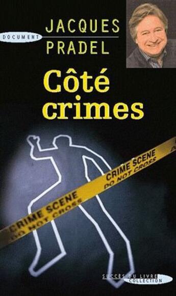 Couverture du livre « Côté crimes » de Pradel Jacques aux éditions Succes Du Livre