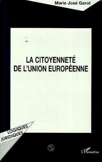 Couverture du livre « LA CITOYENNETE DE L'UNION EUROPEENNE » de Marie José Garot aux éditions L'harmattan