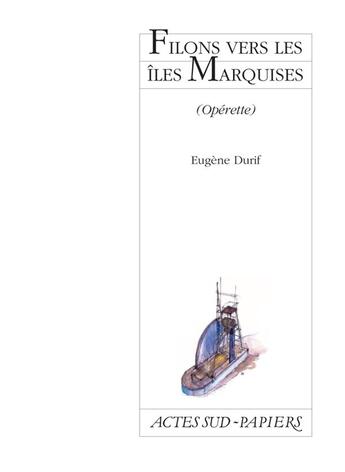 Couverture du livre « Filons vers les îles Marquises » de Durif Eugene aux éditions Actes Sud-papiers