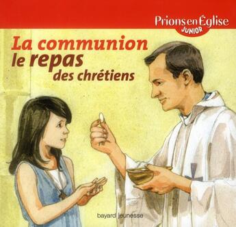 Couverture du livre « Prions en Eglise junior ; la communion, le repas des chrétiens » de Anne-Sophie Du Bouetiez et Jerome Brasseur aux éditions Bayard Jeunesse