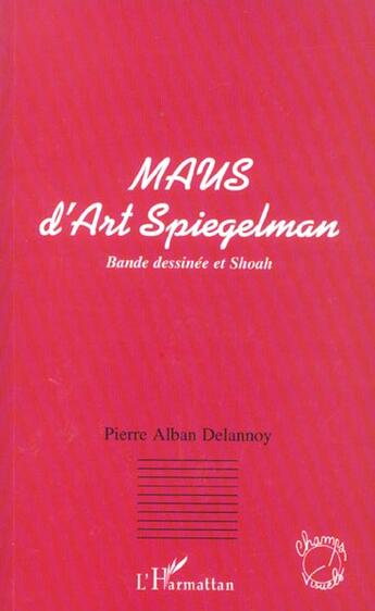 Couverture du livre « MAUS D'ART SPIEGELMAN : Bande dessinée et shoah » de Pierre-Alban Delannoy aux éditions L'harmattan