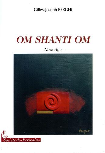 Couverture du livre « Om shanti om ; new age » de Gilles-Joseph Berger aux éditions Societe Des Ecrivains