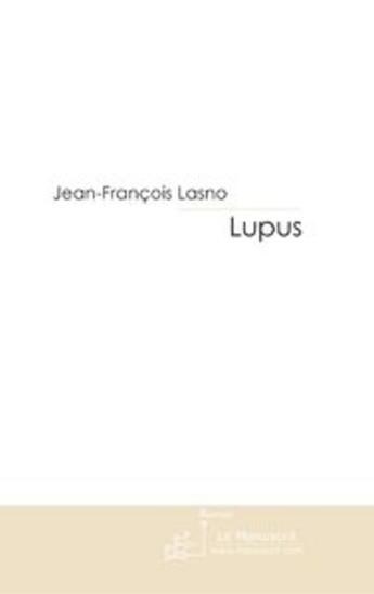 Couverture du livre « Lupus » de Jean-Francois Lasno aux éditions Le Manuscrit