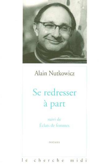 Couverture du livre « Se redresser à part ; éclats de femmes ; poèmes » de Alain Nutkowicz aux éditions Cherche Midi