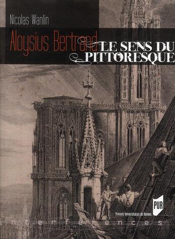 Couverture du livre « Aloysius Bertrand, le sens du pittoresque » de Nicolas Wanlin aux éditions Pu De Rennes