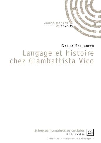 Couverture du livre « Langage et histoire chez Giambattista Vico » de Dalila Belhareth aux éditions Connaissances Et Savoirs