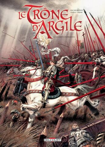 Couverture du livre « Le trône d'argile Tome 6 : la geste d'Orléans » de France Richemond et Theo Caneschi aux éditions Delcourt