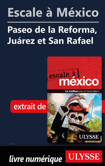 Couverture du livre « Escale à México - Paseo de la Reforma, Juarez et San Rafael » de  aux éditions Ulysse