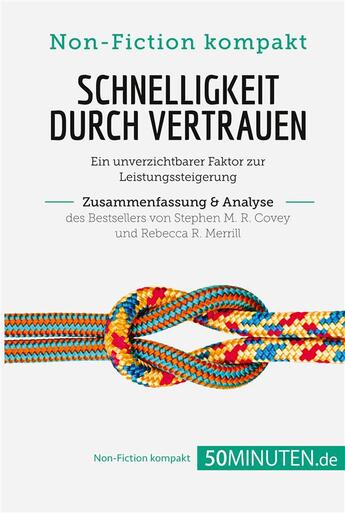 Couverture du livre « Schnelligkeit durch Vertrauen. Zusammenfassung & Analyse des Bestsellers von Stephen M. R. Covey und Rebecca R. Merrill : Ein unverzichtbarer Faktor zur Leistungssteigerung » de Charlotte Bouillot aux éditions 50minuten.de