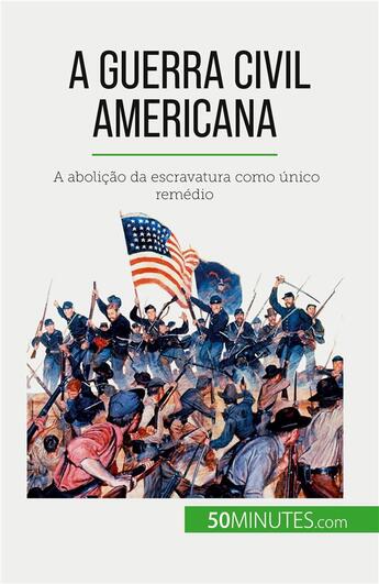 Couverture du livre « A Guerra Civil Americana : A abolição da escravatura como único remédio » de Romain Parmentier aux éditions 50minutes.com