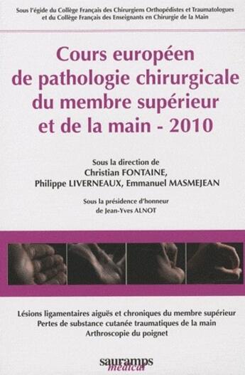 Couverture du livre « Cours européen de pathologie chirugicale du membre supérieur et de la main (édition 2010) » de Christian Fontaine et Philippe Liverneaux et Emmanuel Masmejean et Jean-Yves Alnot aux éditions Sauramps Medical