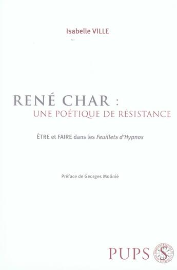 Couverture du livre « René char : une poétique de résistance ; être et faire dans les feuillets d'hypnos » de Isabelle Ville aux éditions Sorbonne Universite Presses