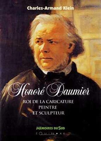 Couverture du livre « Honore daumier - roi de la caricature peintre et sculpteur » de Charles-Armand Klein aux éditions Equinoxe